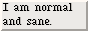 I am normal and sane